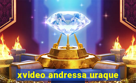 xvideo andressa uraque