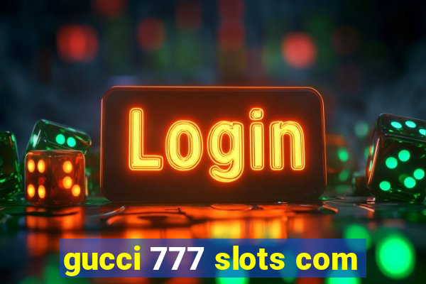 gucci 777 slots com