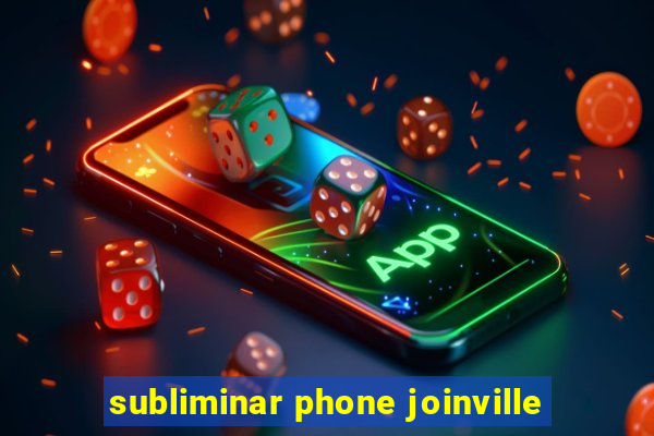 subliminar phone joinville