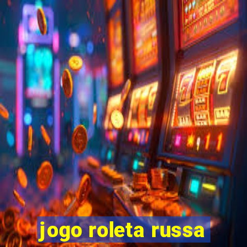 jogo roleta russa