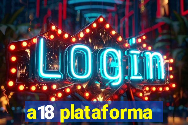 a18 plataforma