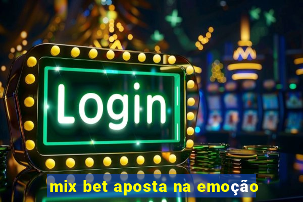 mix bet aposta na emoção