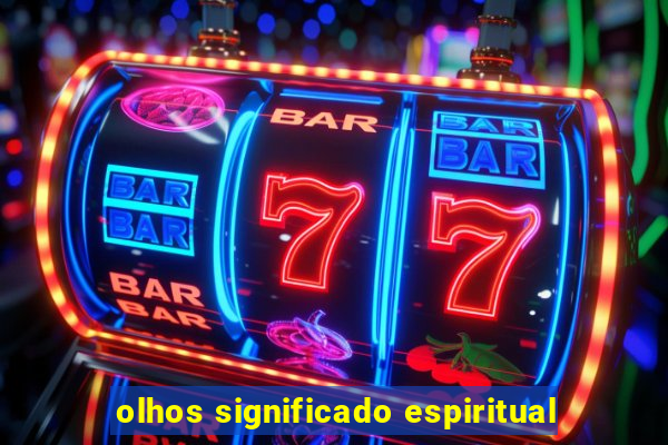 olhos significado espiritual