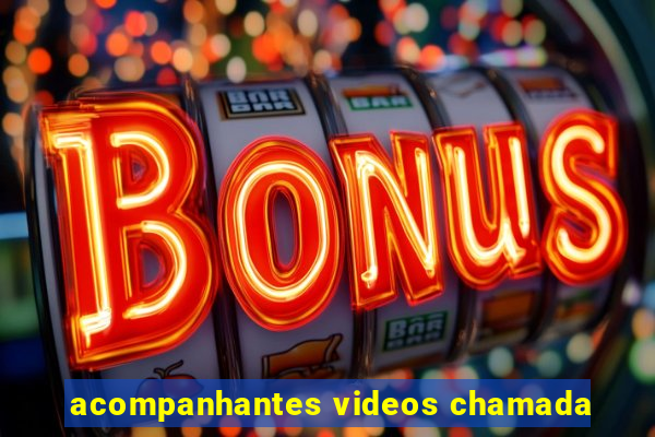 acompanhantes videos chamada