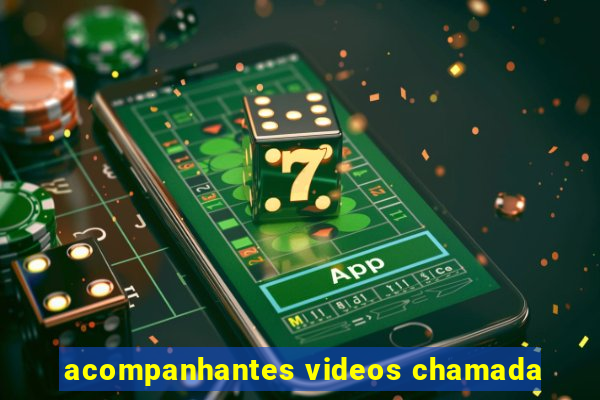 acompanhantes videos chamada