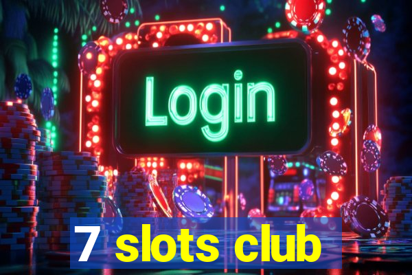 7 slots club