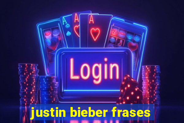 justin bieber frases