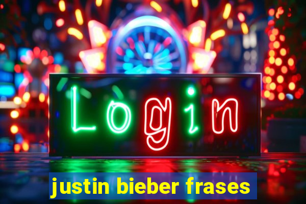 justin bieber frases