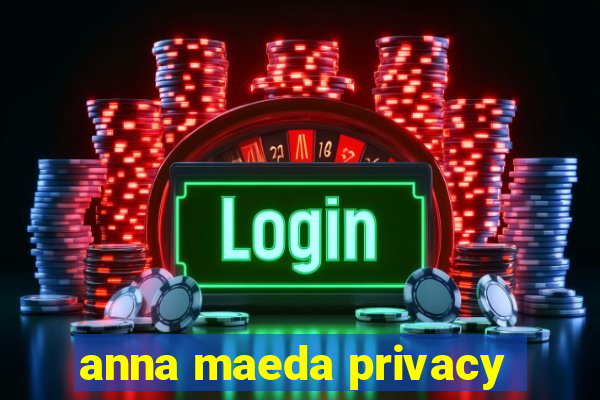 anna maeda privacy