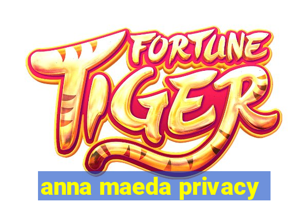 anna maeda privacy