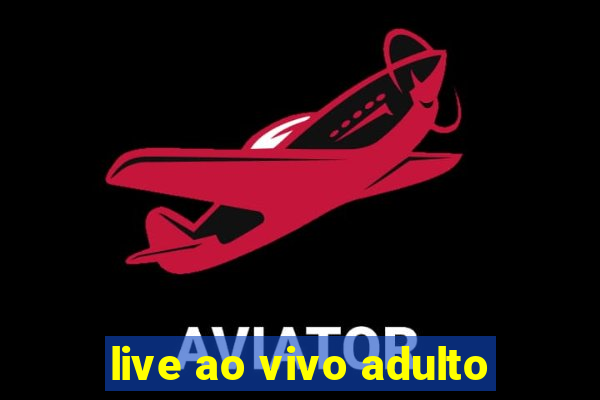 live ao vivo adulto