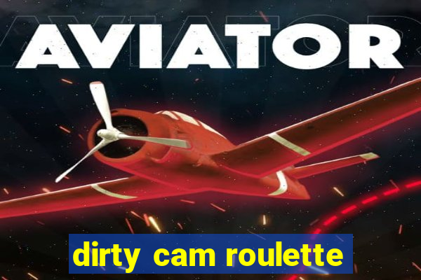 dirty cam roulette