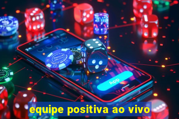 equipe positiva ao vivo