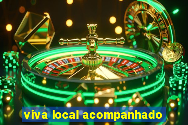 viva local acompanhado