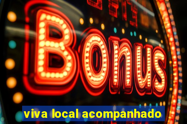 viva local acompanhado