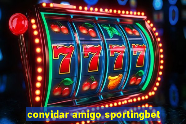 convidar amigo sportingbet