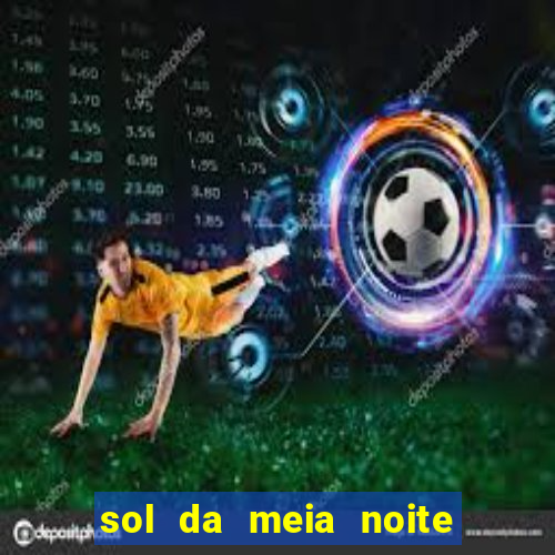 sol da meia noite ela morre