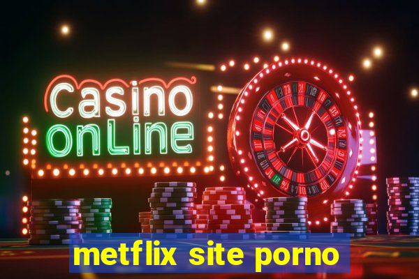 metflix site porno