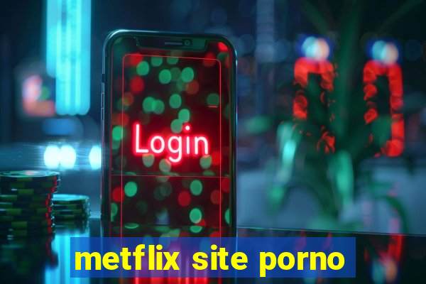 metflix site porno