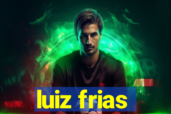 luiz frias