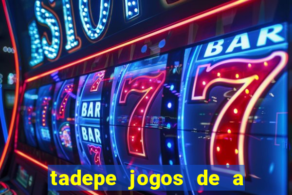 tadepe jogos de a  o