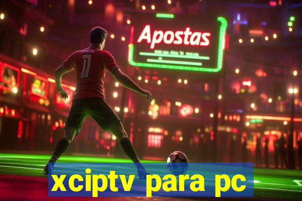 xciptv para pc