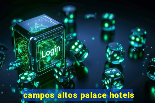 campos altos palace hotels