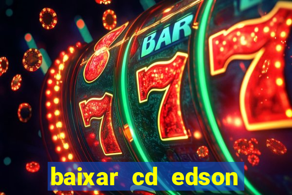 baixar cd edson gomes as melhores