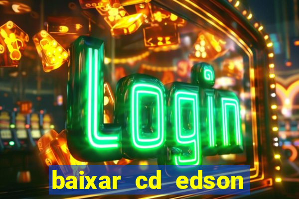 baixar cd edson gomes as melhores