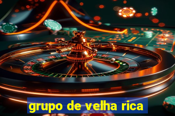 grupo de velha rica