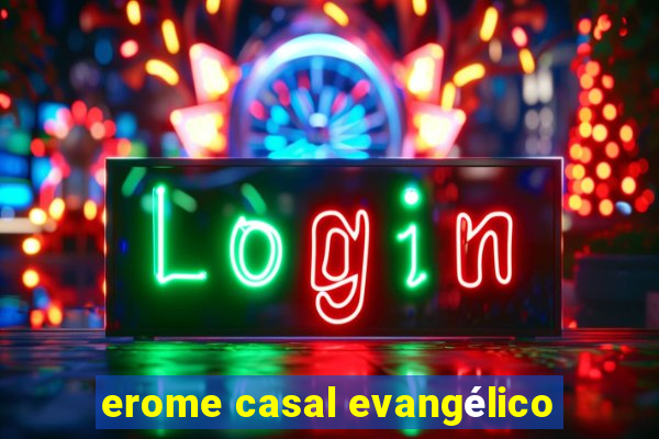 erome casal evangélico