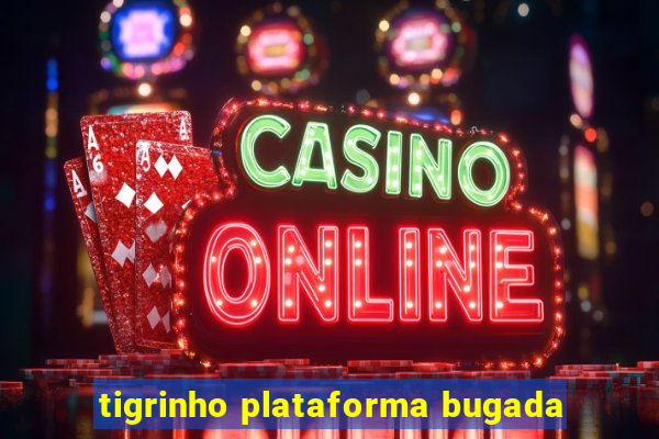 tigrinho plataforma bugada