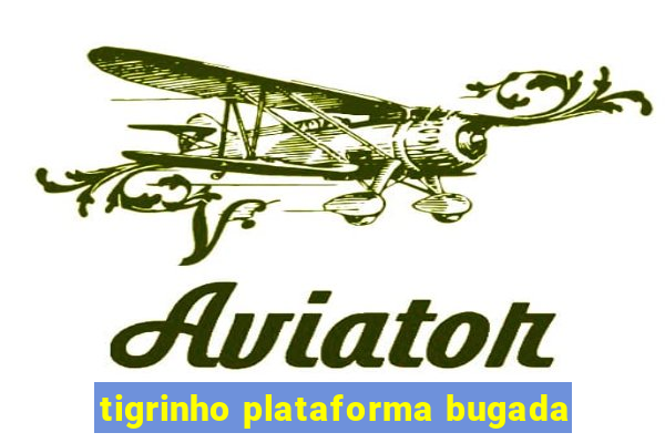 tigrinho plataforma bugada