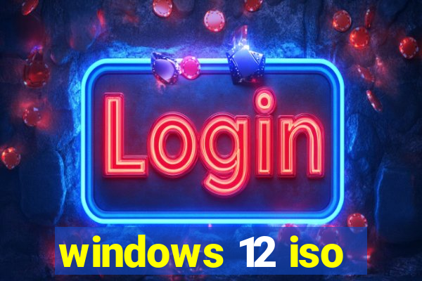 windows 12 iso