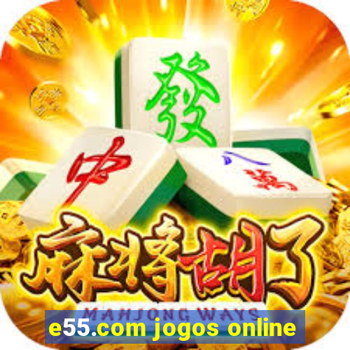 e55.com jogos online