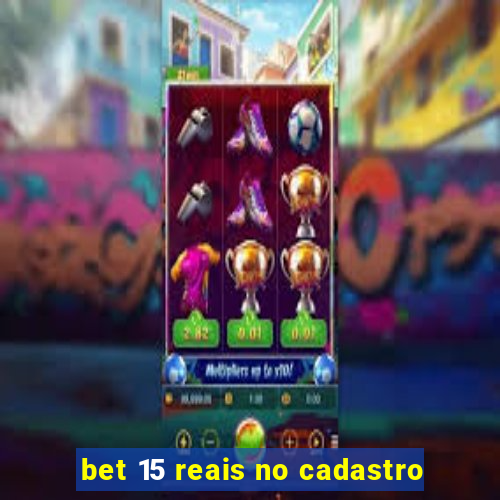 bet 15 reais no cadastro