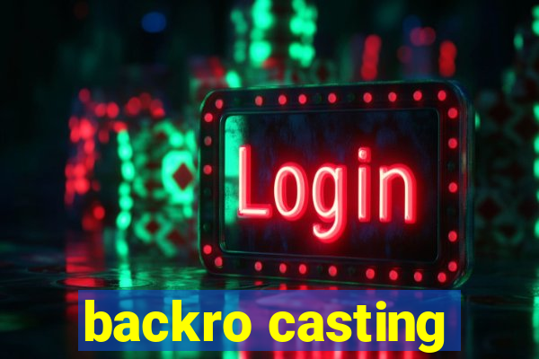 backro casting