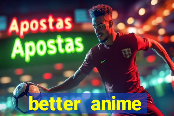 better anime download apk