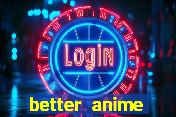 better anime download apk