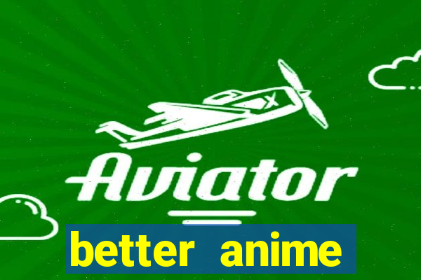 better anime download apk