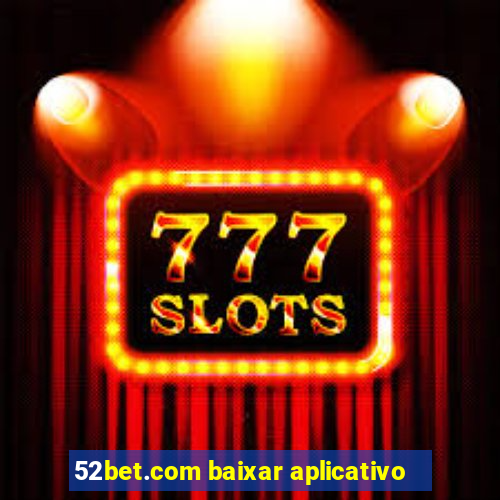 52bet.com baixar aplicativo