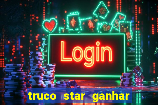 truco star ganhar dinheiro de verdade