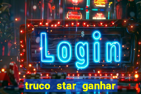 truco star ganhar dinheiro de verdade