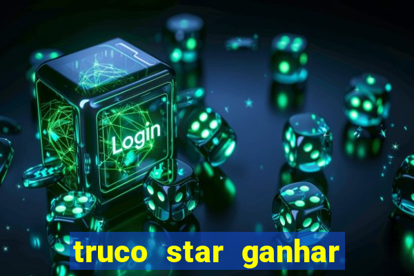 truco star ganhar dinheiro de verdade