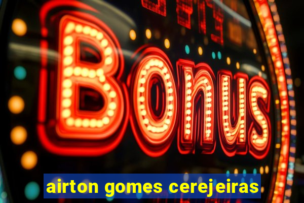 airton gomes cerejeiras