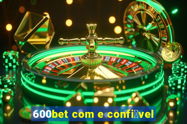 600bet com e confi谩vel