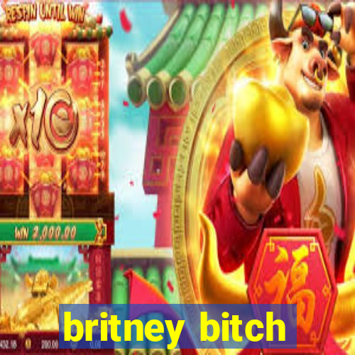 britney bitch