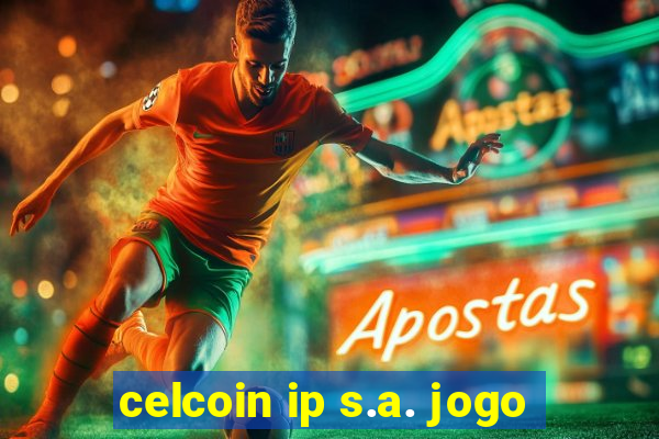 celcoin ip s.a. jogo