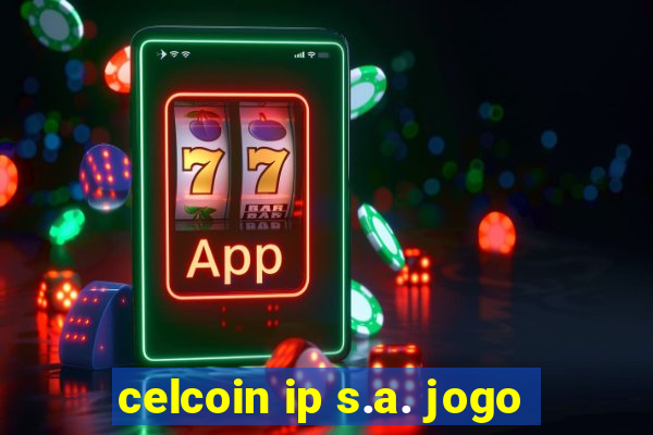 celcoin ip s.a. jogo