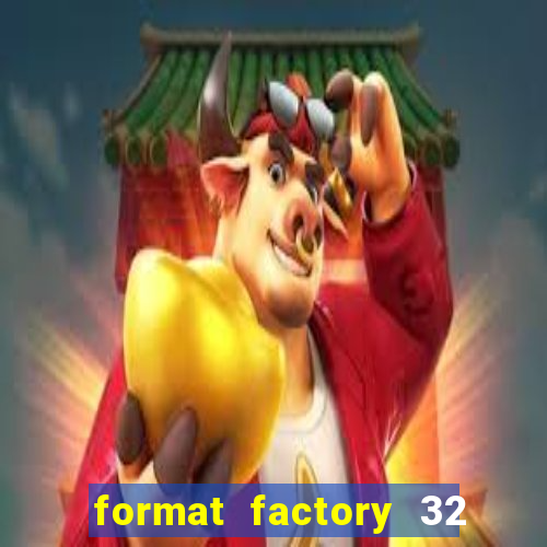 format factory 32 bits windows 7